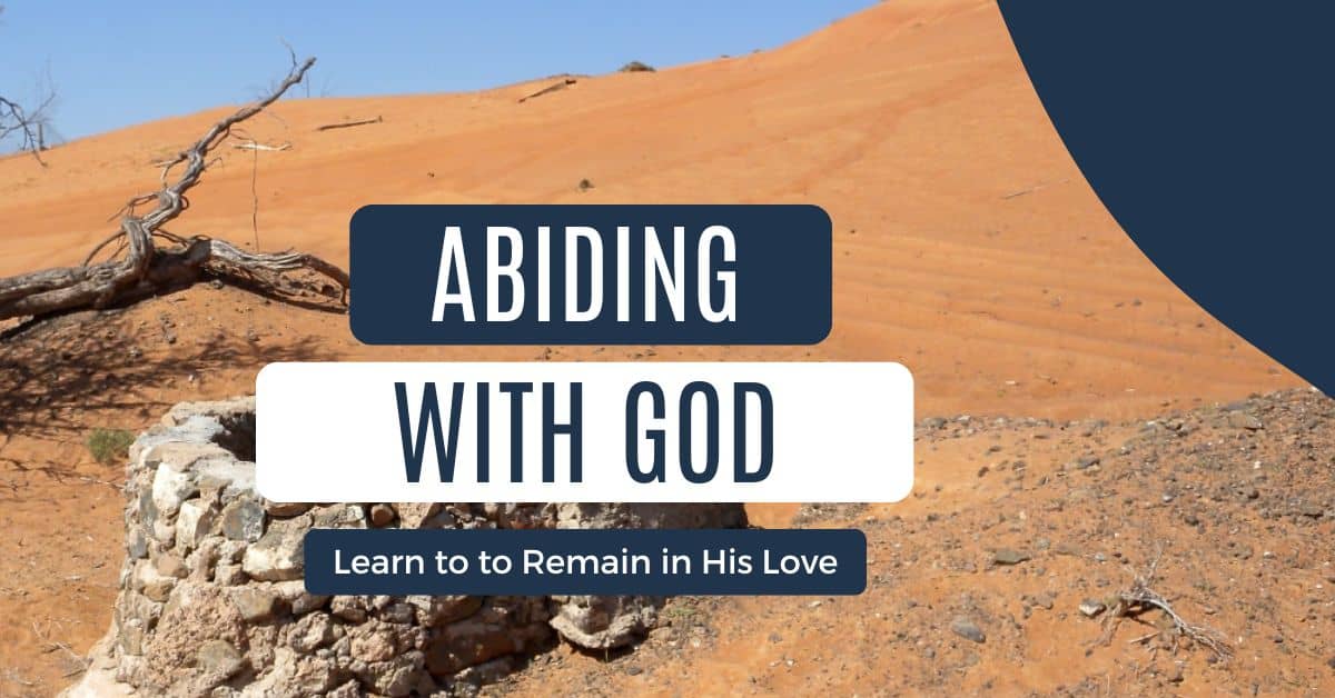 a orange sand desert with a stone well with the the title Abiding with God: learn to remain in His love written on top.